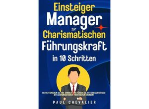 9783759803597 - Einsteiger Manager zur Charismatischen Führungskraft in 10 Schritten - Paul Chevalier Kartoniert (TB)