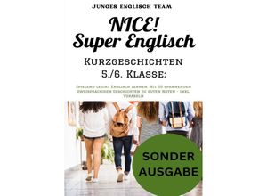 9783759803740 - NICE! Super Englisch Kurzgeschichten 5 6 Klasse Spielend leicht Englisch lernen Mit 50 spannenden zweisprachigen Geschichten zu guten Noten - inkl Vokabeln - SONDERAUSGABE - Junges Englisch Team Kartoniert (TB)