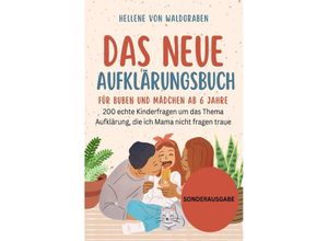 9783759804068 - Das Neue Aufklärungsbuch für Buben und Mädchen ab 6 Jahre 200 echte Kinderfragen um das Thema Aufklärung die ich Mama nicht fragen traue - SONDERAUSGABE - Hellene von Waldgraben Kartoniert (TB)