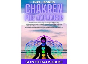 9783759804228 - Chakren für Anfänger Verständnis Reinigung und Ausgleich für mehr Lebensqualität Aktiviere deine Selbstheilungskräfte und stärke dein Bewusstsein  und umfangreichem Wissen auf 200 Seiten - SONDERAUSGABE - Hellen Batler Kartoniert (TB)