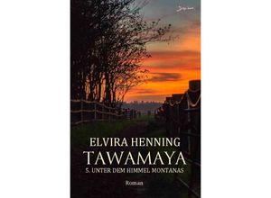 9783759804396 - Tawamaya - 5 Unter dem Himmel Montanas - Elvira Henning Kartoniert (TB)