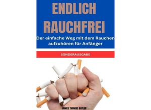 9783759804426 - ENDLICH RAUCHFREI Der einfache Weg mit dem Rauchen aufzuhören für Anfänger - SONDERAUSGABE - JAMES THOMAS BATLER Kartoniert (TB)