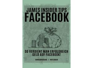 9783759804471 - James Insider Tipps-FACEBOOK So verdient man Erfolgreich Geld auf Facebook! Für Anfänger und Fortgeschrittene Geld verdienen Facebook - SONDERAUSGABE - JAMES THOMAS BATLER Kartoniert (TB)