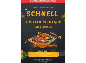 9783759804532 - Schnell Griller Reinigen - SONDERAUSGABE BURGER REZEPTE - JAMES THOMAS BATLER Kartoniert (TB)