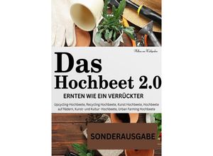 9783759804617 - Das Hochbeet 20  Ernten wie ein Verrückter Upcycling-Hochbeete Recycling Hochbeete Kunst Hochbeete Hochbeete auf Rädern Kunst- und  Bepflanzung Anbau Erntekalender Rezepte - SONDEREAUSGABE - Hellene von Waldgraben Kartoniert (TB)