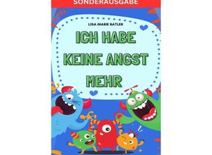 9783759804662 - ICH HABE KEINE ANGST MEHR - DER SCHLÜSSEL UM PANIK UND ÄNGSTE BEI KINDERN UND JUGENDLICHEN ZU LÖSEN Selbsthilfe zum Ausfüllen Ängste überwinden  100 Seiten Bonus Angst und Panik Tagebuch - SONDERAUSGABE - LISA MARIE BATLER Kartoniert (TB)