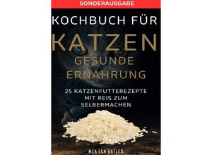 9783759804914 - KOCHBUCH FÜR KATZEN GESUNDE ERNÄHRUNG -25 Katzenfutterrezepte mit Reis zum Selbermachen - SONDERAUSAGBE MIT ENTSCHLACKUNGSPLAN - Lea Mia Batler Kartoniert (TB)