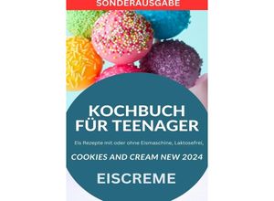 9783759805973 - KOCHBUCH FÜR TEENAGER Cookies and Cream NEW 2024 Eis Rezepte mit oder ohne Eismaschine Laktosefrei YOUNG HOT KITCHEN TEAM - SONDERAUSGABE MIT REZEPTTAGEBUCH - Young Hot Kitchen Team Kartoniert (TB)