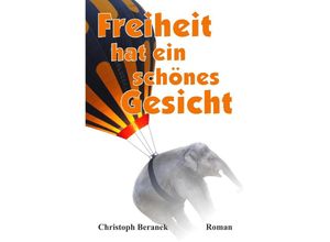 9783759806109 - Freiheit hat ein schönes Gesicht - Christoph Beranek Kartoniert (TB)