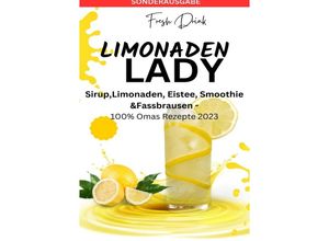 9783759806321 - LIMONADEN LADY SirupLimonaden Eistee Smoothie &Fassbrausen -100% Omas Rezepte 2023 Sirup-Kochbuch-Limonadenrezepte-Fruchtige Getränke  Rezepte-Kreative Mixgetränke - SONDERAUSGABE - JAMES THOMAS BATLER Kartoniert (TB)