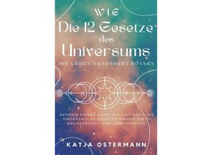 9783759806451 - Wie Die 12 Gesetze des Universums Ihr Leben verändern können - Katja Ostermann Kartoniert (TB)