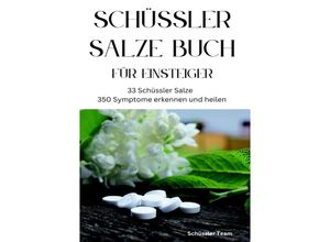 9783759806765 - SCHÜSSLER SALZE BUCH FÜR EINSTEIGER 33 Schüssler Salze & 350 Symptome erkennen und heilen - SONDERAUSGABE - Schüssler Team Kartoniert (TB)