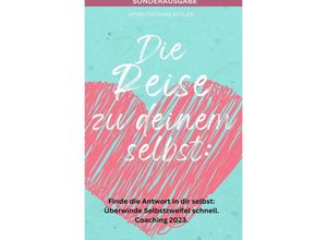 9783759806789 - Die Reise zu deinem selbst Selbstliebe 2023 - Finde die starke Antwort in dir selbst Schnell Selbstzweifel hinter sich lassen Coaching 2023 - SONDERAUSGABE MIT ACHTSAMKEITSTAGEBUCH - JAMES THOMAS BATLER Kartoniert (TB)