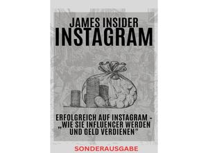 9783759807045 - James Insider-Tipps Erfolgreich auf Instagram - Wie Sie Influencer werden und Geld verdienen Für Anfänger und Fortgeschrittene Instagram Marketing Instagram Buch Instagram Buch Business! - SONDERAUSGABE - JAMES THOMAS BATLER Kartoniert (TB)