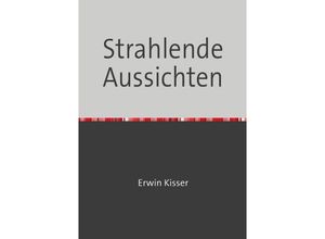 9783759807656 - Strahlende Aussichten - Erwin Kisser Kartoniert (TB)