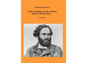 9783759807663 - Wenn mein Rappe mit mir stürmend durch die Wildnis fliegt - Friedrich Gerstäcker Kartoniert (TB)