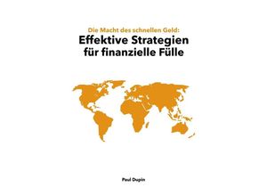 9783759808769 - Die Macht des schnellen Geld Effektive Strategien für finanzielle Fülle - Paul Dupin Kartoniert (TB)