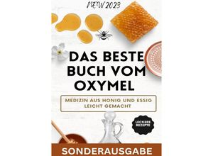 9783759808912 - Das beste Buch vom OXYMEL - Medizin aus Honig und Essig leicht gemacht 150 Seiten inklusive leckere Rezepte - Sonderausgabe - JAMES THOMAS BATLER Kartoniert (TB)