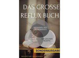 9783759808998 - Das große Reflux Buch Medizinisches Grundwissen & 120 geschmackvolle Rezepte 300 Seiten - NEU - SONDERAUSGABE MIT SCHMERZTAGEBUCH - Hellene von Waldgraben Kartoniert (TB)