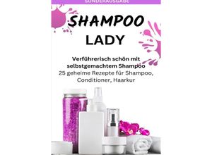 9783759809087 - SHAMPOO LADY - Verführerisch schön mit selbstgemachtem Shampoo 25 geheime Rezepte für Shampoo Conditioner Haarkur - Sonderausgabe laktosefreie Rezepte - JAMES THOMAS BATLER Kartoniert (TB)