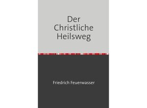 9783759809711 - Der Christliche Heilsweg - Friedrich Feuerwasser Kartoniert (TB)