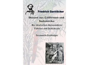 9783759810243 - Skizzen aus Californien und Südamerika Der deutschen Auswanderer Fahrten und Schicksale - Friedrich Gerstäcker Kartoniert (TB)