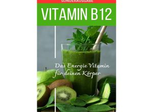 9783759811585 - VITAMIN B12 Das Energie Vitamin für deinen Körper - Das verkannte Heilmittel gegen Krankheiten und Entzündungen Bonus Vitamin Tagebuch - SONDERAUSGABE MIT 3 REZEPTEN - Daniela Grafschafter Kartoniert (TB)