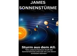 9783759811608 - Sturm aus dem All Die unberechenbare Kraft der Sonnenstürme und wie wir uns davor schützen können Sonnensturm 2025 Sonnensturm Blackout  aktuell Sonnensturm Psyche - SONDERAUSGABE - JAMES THOMAS BATLER Kartoniert (TB)