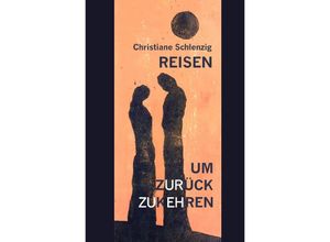 9783759813152 - Reisen um zurückzukehren - Christiane Schlenzig Kartoniert (TB)