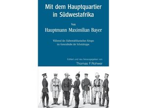 9783759814906 - Mit dem Hauptquartier in Südwestafrika - Von Hauptmann MBayer - Thomas F Rohwer Kartoniert (TB)