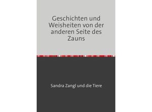 9783759815835 - Geschichten und Weisheiten von der anderen Seite des Zauns - Sandra Zangl Kartoniert (TB)