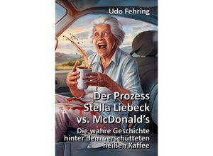 9783759815910 - Der Prozess Stella Liebeck vs McDonalds - Udo Fehring Kartoniert (TB)