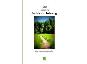 9783759818928 - Auf dem Holzweg - Eine Ronny Hirt Geschichte - Peter Jakoubek Kartoniert (TB)