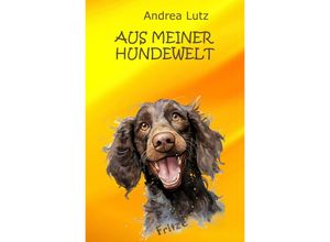 9783759819567 - Aus meiner Hundewelt - Andrea Lutz Kartoniert (TB)