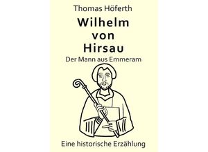 9783759820730 - Wilhelm von Hirsau - Der Mann aus Emmeram - Thomas Höferth Kartoniert (TB)