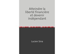 9783759820839 - Atteindre la liberté financière et devenir indépendant - Lucien Sina Kartoniert (TB)