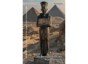 9783759821539 - Imhotep Der Meisterarchitekt des Pharaonenreichs - Paul DuBois Kartoniert (TB)