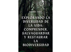 9783759822512 - Explorando la diversidad de la vida comprensión salvaguardia y restauración de la biodiversidad - Lucien Sina Kartoniert (TB)