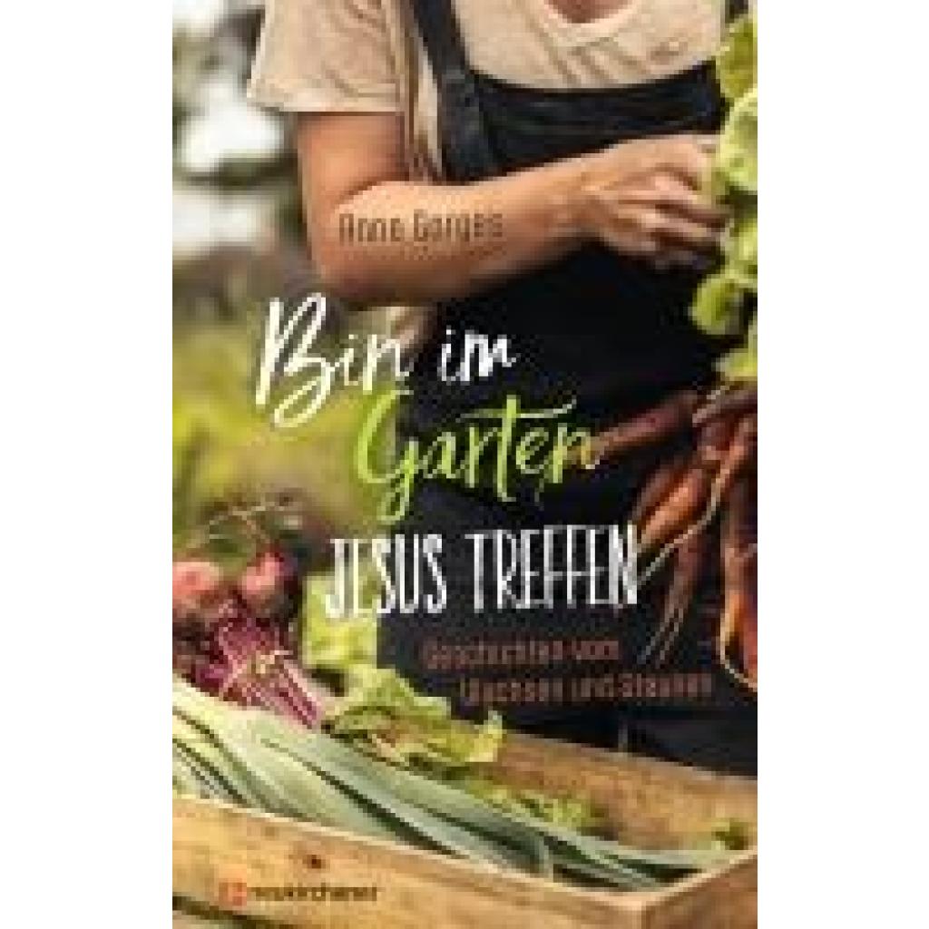 9783761570142 - Gorges Anne Bin im Garten - Jesus treffen