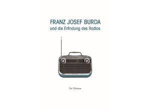 9783761634752 - Franz Josef Burda und die Erfindung des Radios - Ute Dahmen Gebunden