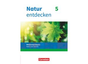 9783762704652 - Natur entdecken - Neubearbeitung - Natur und Technik - Mittelschule Bayern 2017 - 5 Jahrgangsstufe - Kathrin Schön Franz Kraft Bernhard Schnupp Eva Schropp Jürgen Wolff Jürgen Steinborn Kartoniert (TB)