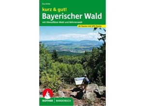 9783763331895 - Rother Wanderbuch kurz & gut! Bayerischer Wald - Eva Krötz Kartoniert (TB)