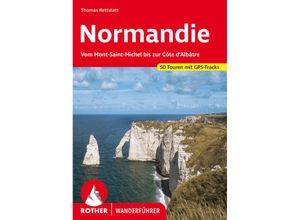 9783763343515 - Thomas Rettstatt - GEBRAUCHT Normandie Vom Mont-Saint-Michel bis zur Cote dAlbatre (Rother Wanderführer) Vom Mont-Saint-Michel bis zur Côte dAlbâtre 50 Touren - Preis vom 22112023 060723 h