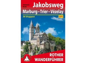 9783763344741 - Rother Wanderführer   Rother Wanderführer Jakobsweg Marburg - Trier - Vézelay - Stefanie Roth Kartoniert (TB)