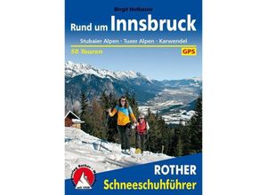 9783763358106 - Rother Schneeschuhführer   Rother Schneeschuhführer Rund um Innsbruck - Birgit Hofbauer Kartoniert (TB)