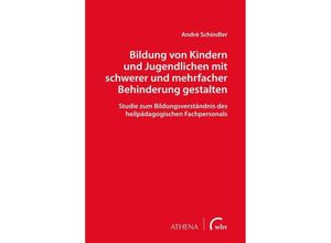 9783763966998 - Bildung von Kindern und Jugendlichen mit schwerer und mehrfacher Behinderung gestalten - André Schindler Kartoniert (TB)