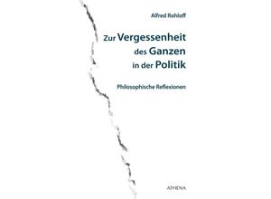 9783763967926 - Zur Vergessenheit des Ganzen in der Politik - Alfred Rohloff Kartoniert (TB)