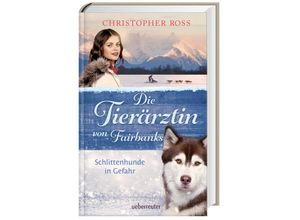 9783764171391 - Die Tierärztin von Fairbanks - Schlittenhunde in Gefahr (Die Tierärztin von Fairbanks Bd 2) - Christopher Ross Gebunden