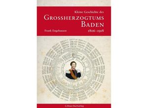 9783765083280 - Kleine Geschichte Regionalgeschichte - fundiert und kompakt   Kleine Geschichte des Großherzogtums Baden 1806-1918 - Frank Engehausen Gebunden