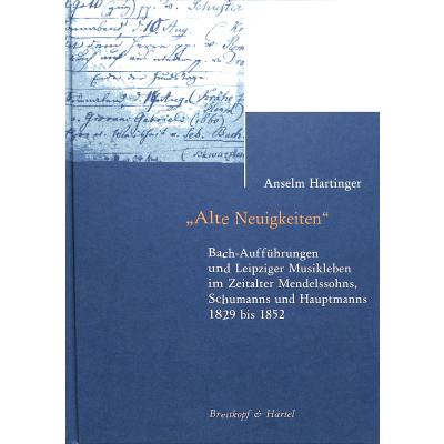 9783765104442 - Alte Neuigkeiten | Bach Aufführungen und Leipziger Musikleben im Zeitalter Mendelssohns Schumanns und Hauptmanns